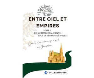 Entre ciel et empires: Tome 2 : De Nuremberg à Vienne, sous le regard des aigles