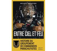 Entre ciel et feu Histoire du groupement de commandos parachustistes - Benoît Valadier - Mareuil Editions - broché - Essai