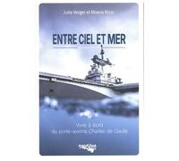 Entre Ciel Et Mer - Vivre À Bord Du Porte-Avions Charles De Gaulle