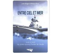 Entre ciel et mer Vivre à bord du porte-avions Charles de Gaulle - Julie Verger - Nautilus Medias - broché - Récit