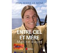 Entre ciel et mère Marine Bayer - Jean-Marie Le Méné - Rocher Eds Du - broché - Essai