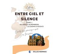 Entre ciel et silence: Tome 1 : De Paris à Nuremberg, le chemin s'invente