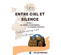 Entre ciel et silence Tome 1 : De Paris à Nuremberg, le chemin s'invente - Gilles Nerriec - Bookelis - broché - Guide