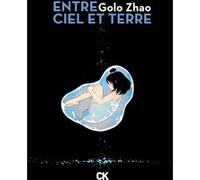 Entre ciel et terre - Intégrale Golo Zhao (Auteur), Hervé Denès (Traduction)