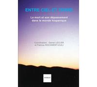 Entre Ciel Et Terre - La Mort Et Son Dépassement Dans Le Monde Hispanique