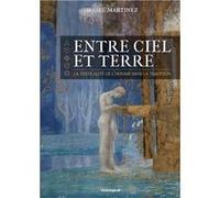Entre ciel et terre, la verticalite de l'homme ds la tradition Martinez Daniel (Auteur)
