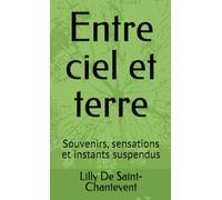 Entre ciel et terre: Souvenirs, sensations et instants suspendus