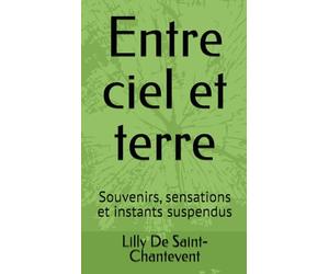 Entre ciel et terre: Souvenirs, sensations et instants suspendus