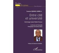 Entre cité et université Hommage à Jean-Robert Kasele - 1er recteur de l'Université Pédagogique de Kinshasa (RDC) - Charles Djungu-Simba - L'harmattan - broché - Essai