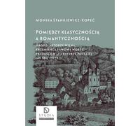 Entre classicisme et romantisme. Młodzi autorzy Wilna, Krzemieniec i Lwowa wobec przemianami w literaturze polskiej lat 1817-1828 wyd. 2