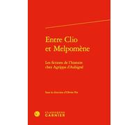 Entre Clio et Melpomène: Les fictions de l'histoire chez Agrippa d'Aubigné