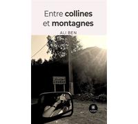 Entre collines et montagnes - Ali Ben - Le Lys Bleu - broché - Roman