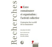 Entre connaissance et organisation : l'activité collective: L'entreprise face au défi de la connaissance. Colloque de Cerisy.