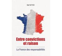 Entre convictions et raisons: La France des responsabilités