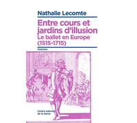 Entre Cours Et Jardins D'Illusion, Le Ballet En Europe (1515-1715) - Nathalie Lecomte - Centre National De La Danse - broché - Beau livre