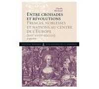 Entre croisades et révolutions Princes, noblesses et nations au centre de l'Europe (XVIe-XVIIIe siècles) Scripta Varia - Claude Michaud - De La Sorbonne Editions - broché - Etude