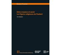 Entre Croyance Et Savoir - Les Figures Religieuses De Flaubert