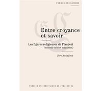 Entre croyance et savoir Les figures religieuses de Flaubert - Taro Nakajima - Presses Universitaires Strasbourg - broché - Essai
