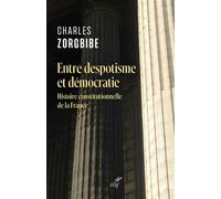 Entre despotisme et democratie - histoire constitutionnelle de la france - Charles Zorgbibe - Cerf - broché - Essai
