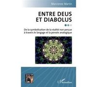 Entre Deus et Diabolus De la symbolisation de la réalité non perçue à travers le langage et la pensée analogique - Marcienne Martin - L'harmattan - broché - Essai