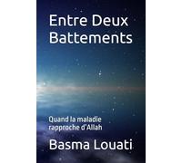 Entre Deux Battements: Quand la maladie rapproche d’Allah