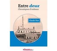 Entre deux - Chroniques d'enfance Claude Hue (Auteur)