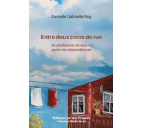 Entre deux coins de rue: Se pardonner et revivre après les dépendances