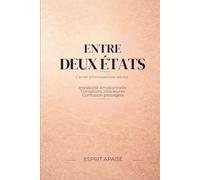 Entre deux états - Carnet d’introspection adulte guidé: Instabilité émotionnelle, transitions intérieures et confusion passagère, pour observer sans se brusquer