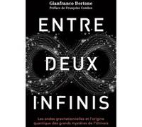 Entre deux infinis Gianfranco Bertone (Auteur), Françoise Combes (Préface)