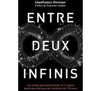 Entre Deux Infinis - Les Ondes Gravitationnelles Et L'origine Quantique Des Grands Mystères De L'univers