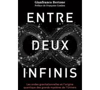 Entre deux infinis Les ondes gravitationnelles et l'origine quantique des grands mystères de l'Univers - Gianfranco Bertone - Quanto - broché - Etude