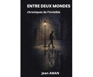 Entre deux Mondes : Chroniques de l'Invisible