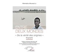 Entre deux mondes « De la vérité des origines » Biographie - Biographie - Mamadou Moussa Ly - L'harmattan - broché - Biographie