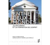 Entre Deux Mondes - Julien Green Et La Formation De L'esprit