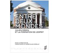 Entre Deux Mondes - Julien Green Et La Formation De L'esprit