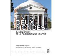 Entre deux mondes: Julien Green et la formation de l'esprit