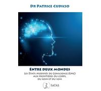 Entre deux Mondes - Les états modifiés de conscience (EMC) aux frontières du corps, du soin et du sens - Patrice Cudicio - Satas - broché - Essai