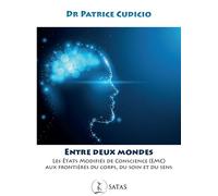 Entre deux Mondes - Les états modifiés de conscience (EMC) aux frontières du corps, du soin et du sens - Patrice Cudicio - Satas - broché - Essai