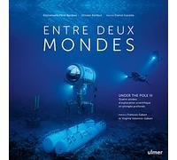 Entre deux mondes - Under The Pole III - Quatre années d'exploration scientifique en plongée profond