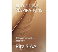 ENTRE DEUX RESPIRATIONS: Retrouver sa lumière intérieure