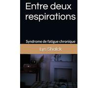 Entre deux respirations: Syndrome de fatigue chronique