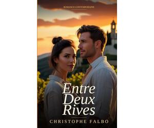 ENTRE DEUX RIVES: Quand deux mondes s'affrontent sous le soleil de Provence - une romance de cœurs opposés, amour interdit, tension irrésistible