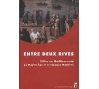 Entre Deux Rives - Villes En Méditerranée Au Moyen Age Et À L'epoque Moderne