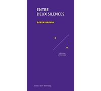 Entre deux silences - Peter Brook - Actes Sud-Papiers - broché - Théâtre