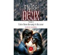 Entre deux Tome II : Entre liens du sang et du coeur - Chris Hangel - Le Lys Bleu - broché - Roman