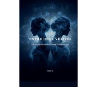 ENTRE DEUX VÉRITÉS: UN RÉCIT DE RÉVÉLATIONS INTÉRIEURES