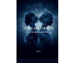 ENTRE DEUX VÉRITÉS: UN RÉCIT DE RÉVÉLATIONS INTÉRIEURES