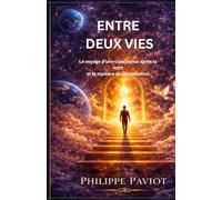 Entre deux vies: Le voyage d’une conscience après la mort et le mystère de l’incarnation
