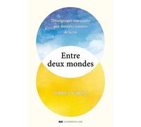 Entre deux vies - Récits bouleversants au seuil du grand passage