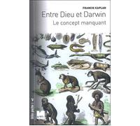 Entre Dieu Et Darwin - Le Concept Manquant